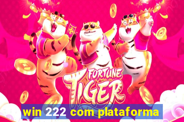 win 222 com plataforma