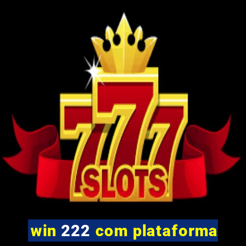 win 222 com plataforma