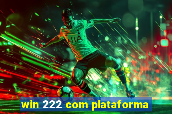 win 222 com plataforma