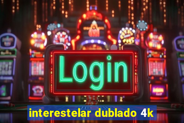 interestelar dublado 4k