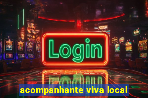 acompanhante viva local