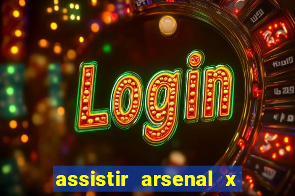 assistir arsenal x barcelona ao vivo hd