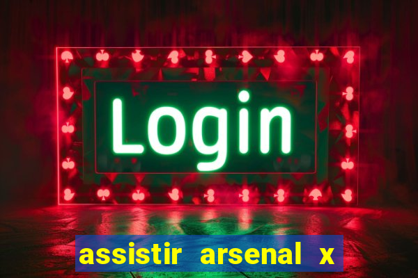 assistir arsenal x barcelona ao vivo hd