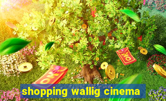 shopping wallig cinema