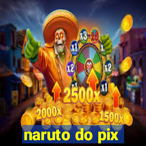 naruto do pix