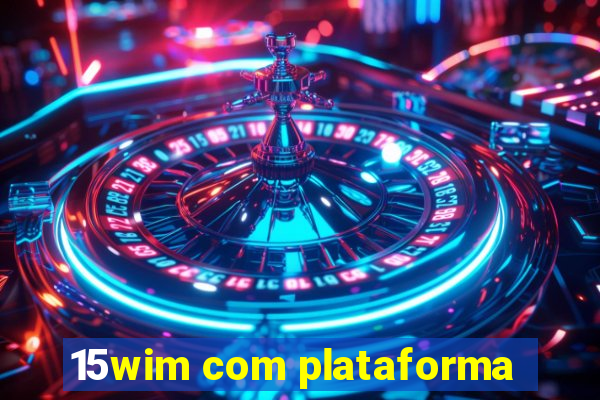 15wim com plataforma