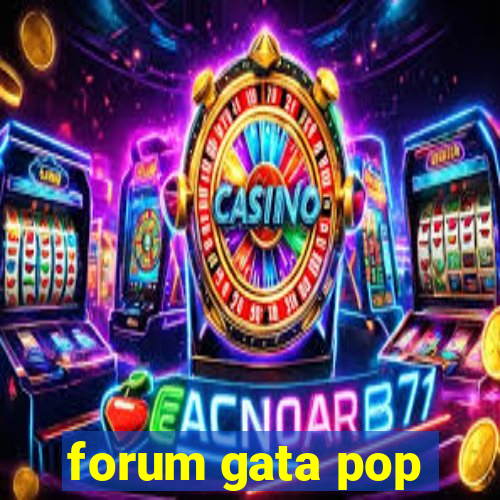 forum gata pop