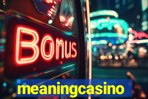 meaningcasino