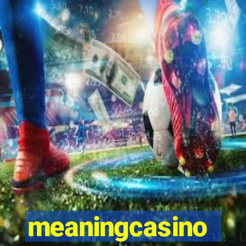 meaningcasino