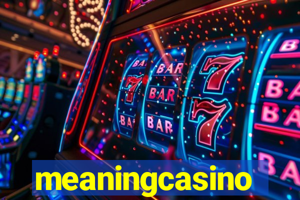 meaningcasino