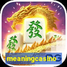 meaningcasino