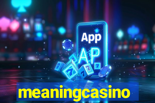 meaningcasino