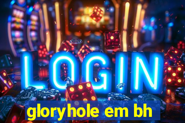 gloryhole em bh