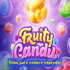 filme para sempre vencedor