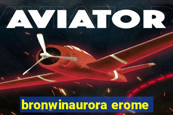 bronwinaurora erome