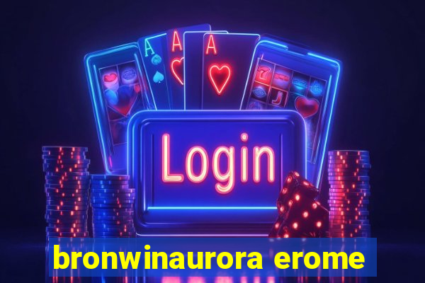 bronwinaurora erome