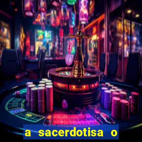 a sacerdotisa o que ele sente por mim