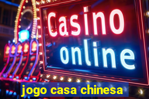 jogo casa chinesa