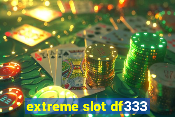 extreme slot df333