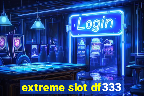 extreme slot df333