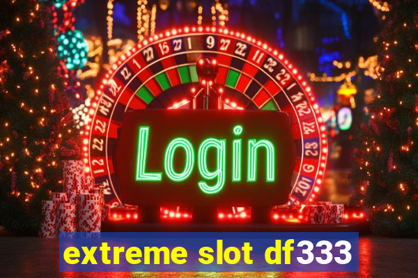 extreme slot df333