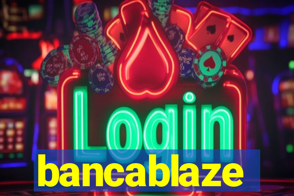 bancablaze