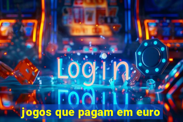 jogos que pagam em euro