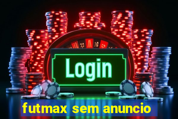 futmax sem anuncio