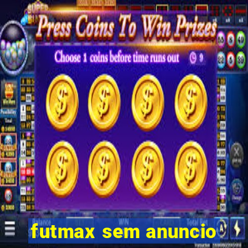 futmax sem anuncio