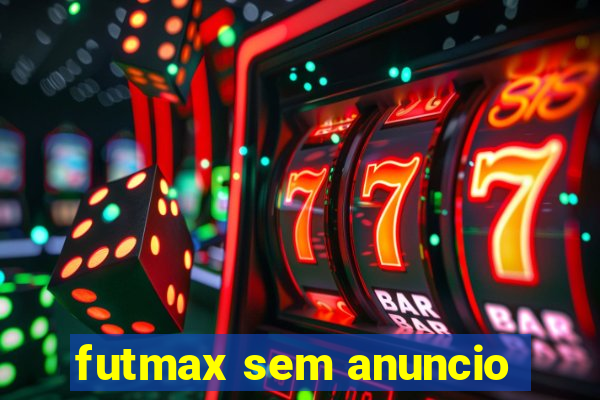 futmax sem anuncio