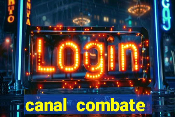 canal combate multicanais ao vivo