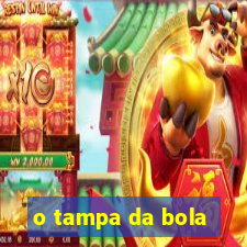 o tampa da bola