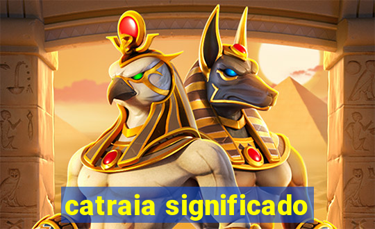 catraia significado