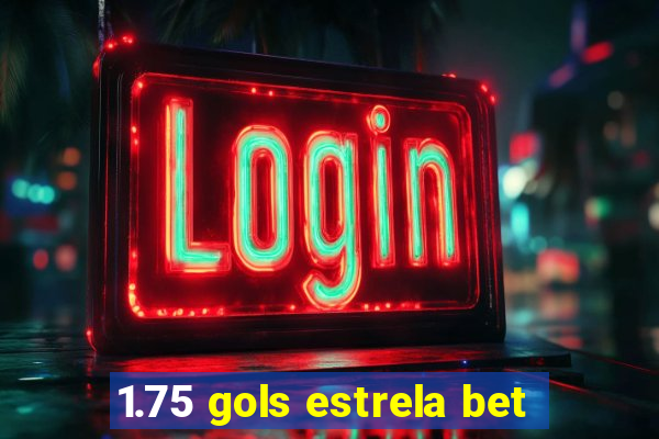 1.75 gols estrela bet