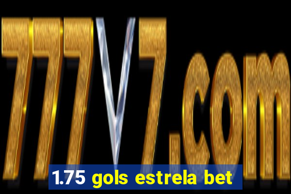 1.75 gols estrela bet