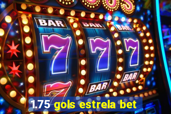 1.75 gols estrela bet