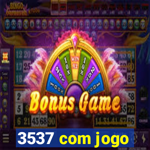 3537 com jogo