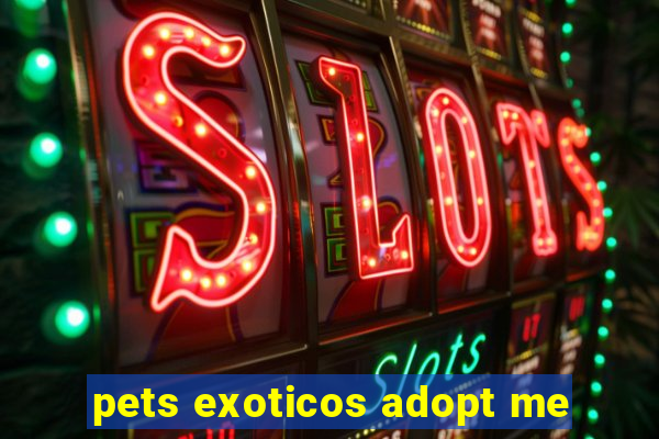 pets exoticos adopt me