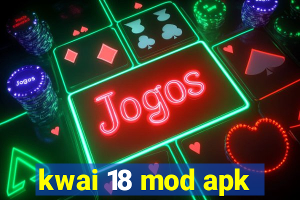 kwai 18 mod apk