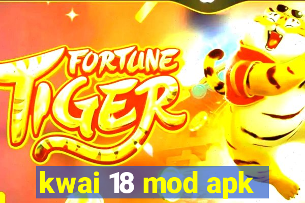 kwai 18 mod apk