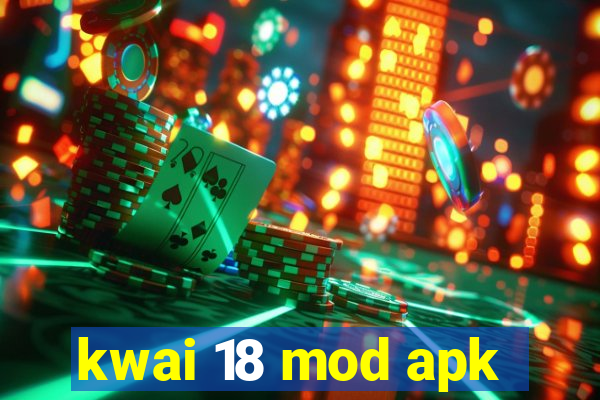 kwai 18 mod apk