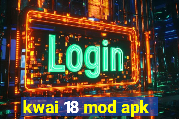 kwai 18 mod apk