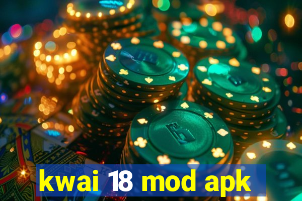 kwai 18 mod apk