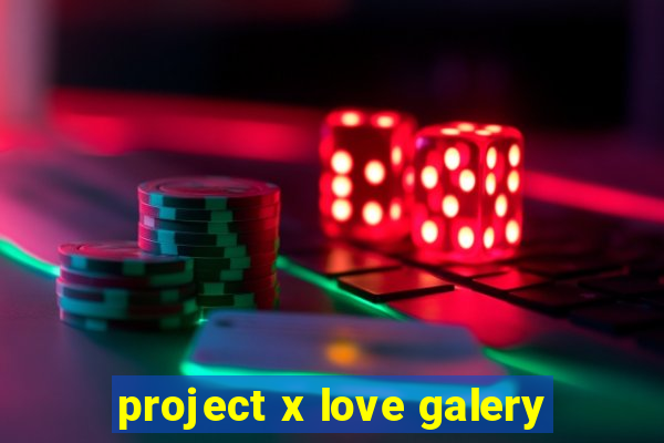 project x love galery