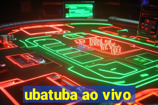 ubatuba ao vivo