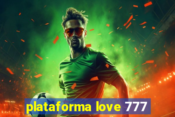 plataforma love 777