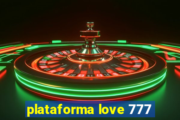 plataforma love 777