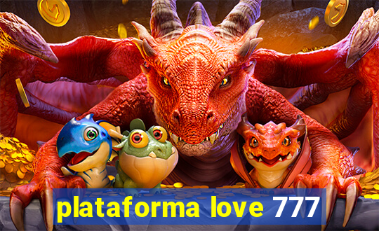 plataforma love 777