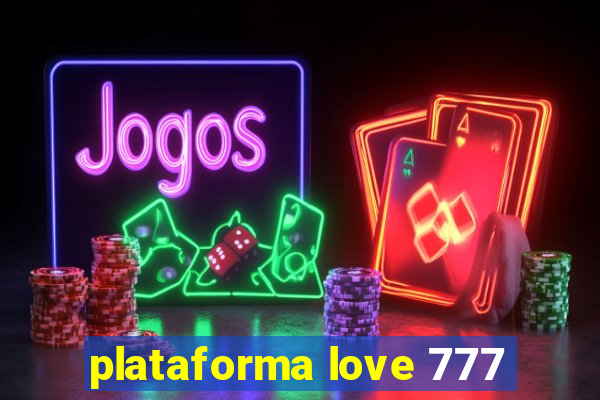 plataforma love 777