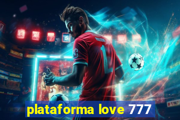 plataforma love 777